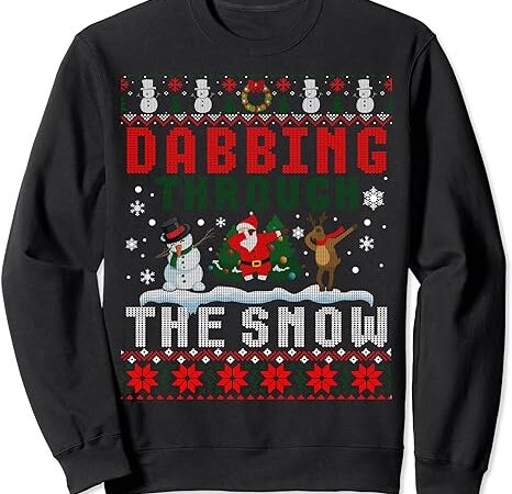 Dabbing through the snow christmas xmas ugly sweater sweatshirt