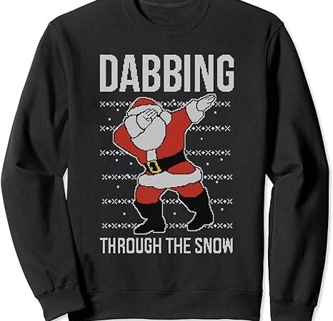 Dabbing through the snow santa claus ugly christmas sweatshirt