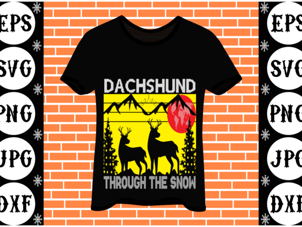 Dachshund through the snow t shirt vector illustration