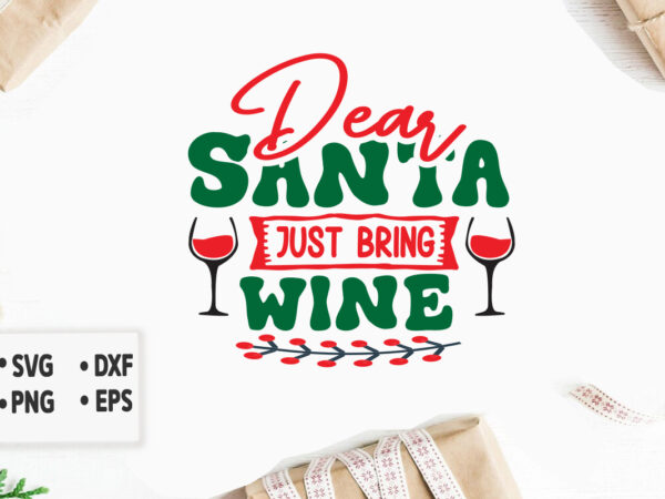Dear santa just bring wine merry christmas svg design, merry christmas saying svg, cricut, silhouette cut file,funny christmas svg bundle