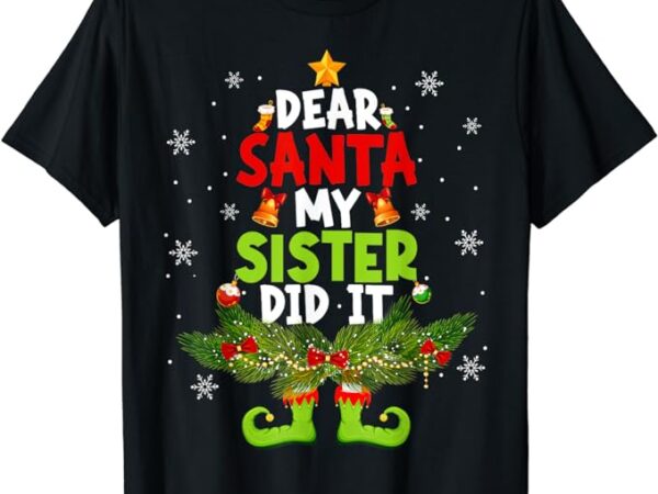 Dear santa my sister did it elf matching christmas kids t-shirt