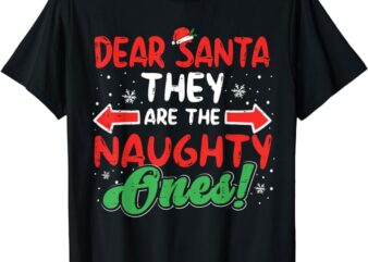 Dear Santa They Naughty Ones Christmas Xmas Men Women Kids T-Shirt