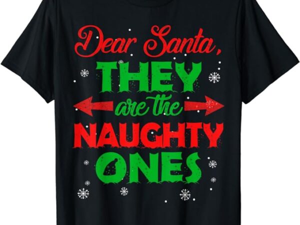 Dear santa they are the naughty ones christmas gift short sleeve t-shirt