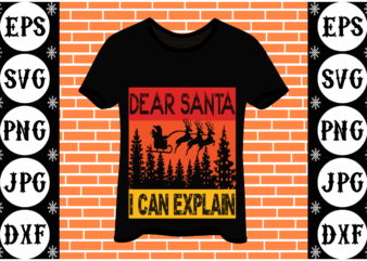 Dear Santa i can explain t shirt vector illustration