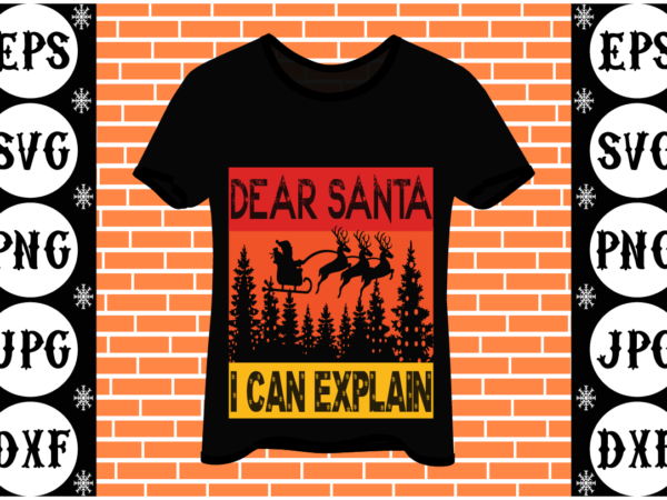 Dear santa i can explain t shirt vector illustration