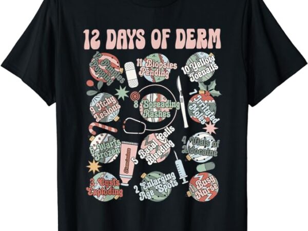 Dermatology nurse christmas 12 days of derm funny t-shirt