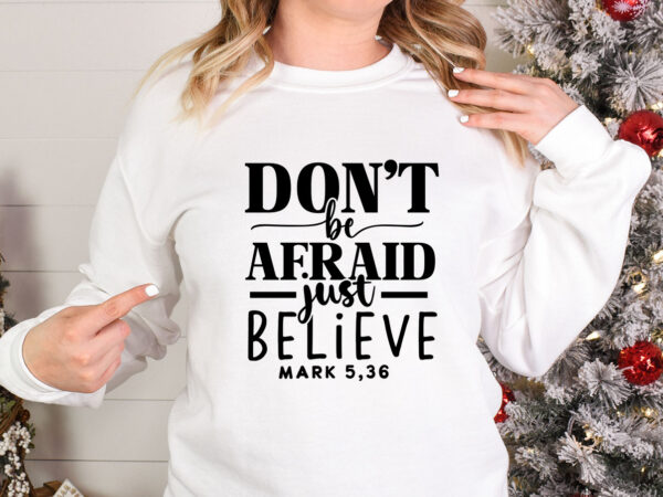 Don’t be afraid just believe svg t shirt vector illustration