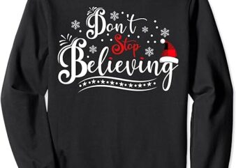 Don’t Stop Believing Santa Claus Ugly Christmas Sweater Xmas Sweatshirt