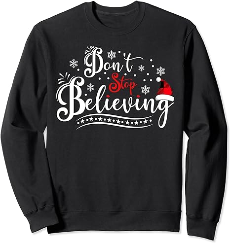 Don’t Stop Believing Santa Claus Ugly Christmas Sweater Xmas Sweatshirt