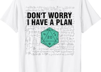 Don’t Worry I Have A Plan Funny Dungeon Chaotic Dragon T-Shirt