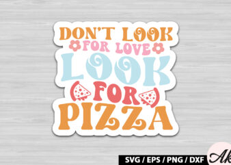 Don’t look for love look for pizza Retro Stickers t shirt vector illustration