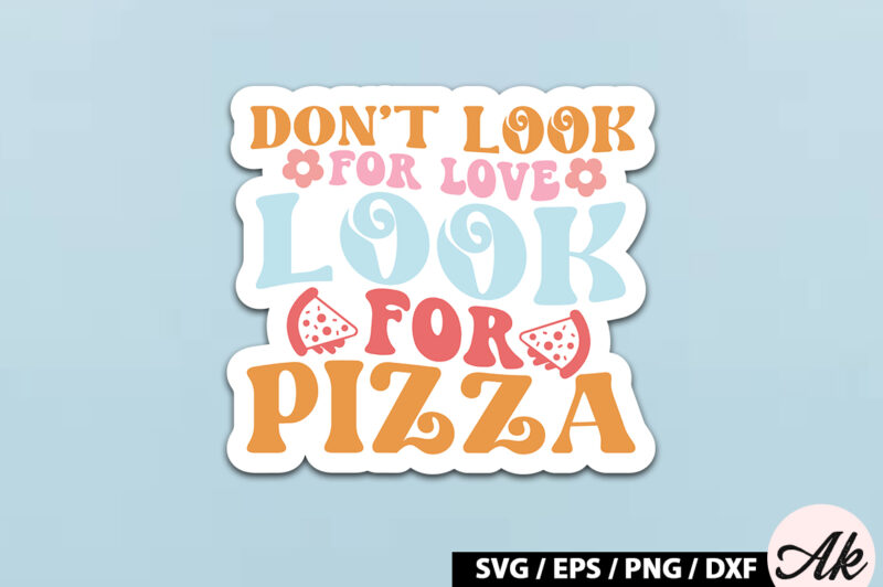 Don’t look for love look for pizza Retro Stickers