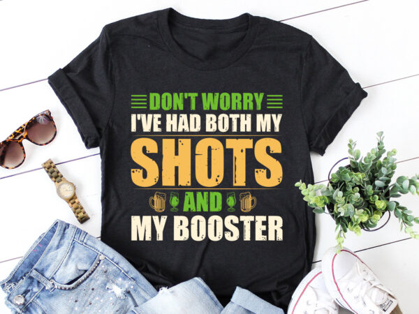 Don’t worry i’ve had both my shots and my booster t-shirt design