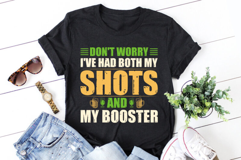 Don’t worry I’ve had both my shots and My booster T-Shirt Design