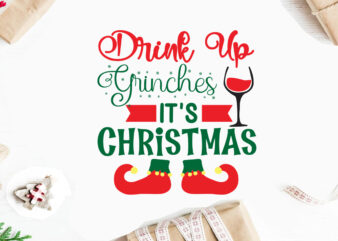 Drink Up Grinches It’s Christmas svg christmas svg, merry christmas svg bundle, merry christmas saying svg t shirt template vector