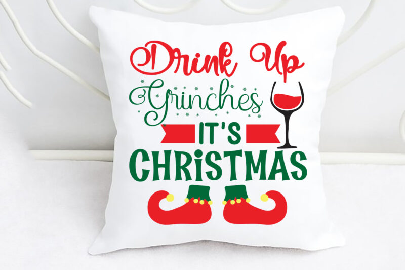 Drink Up Grinches It’s Christmas svg christmas svg, merry christmas svg bundle, merry christmas saying svg t shirt template vector