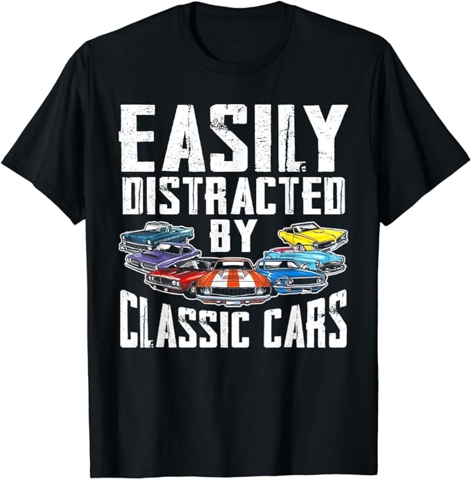 Easily Distracted By Classic Cars T-Shirt