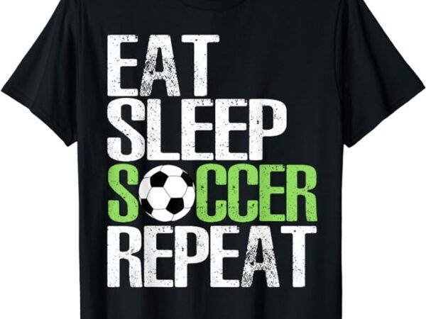 Eat sleep soccer repeat shirt cool sport player gift tshirt