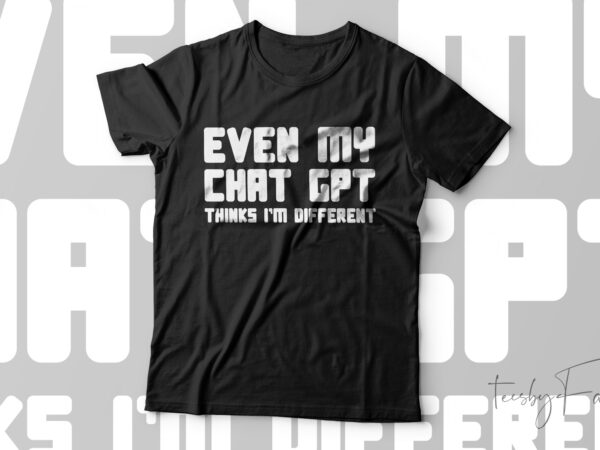 Even my chat gpt thinks i’m funny t-shirt design for sale