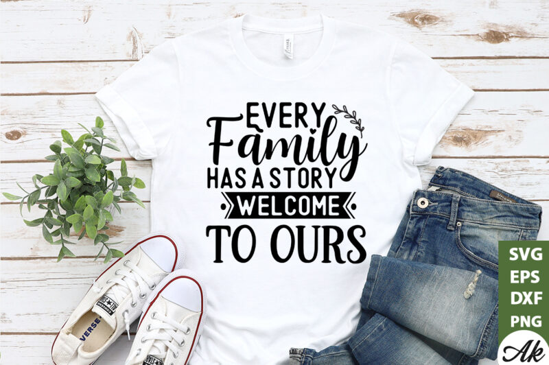 Every family has a story welcome to ours SVG