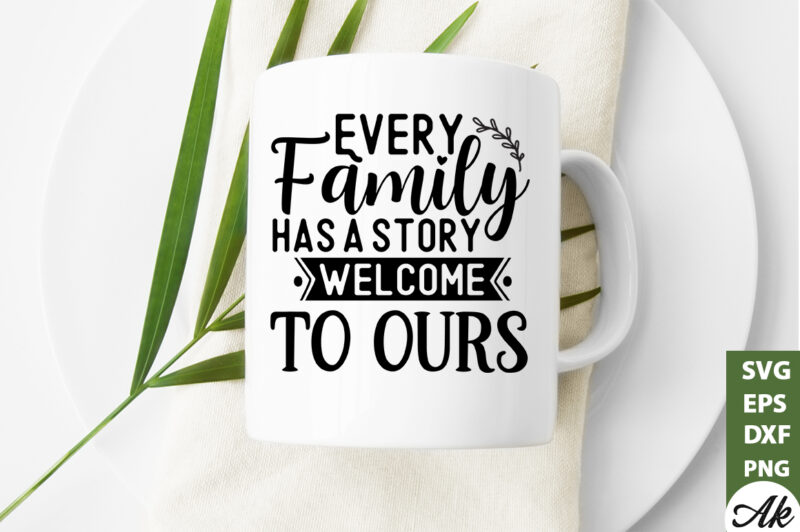 Every family has a story welcome to ours SVG