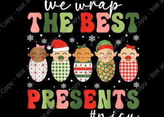 We Wrap The Best Presents NICU Png, Nurse Christmas Png, Nurse Xmas Png t shirt design for sale
