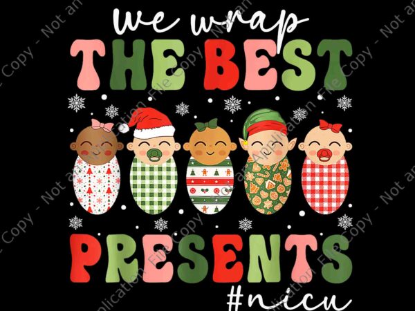 We wrap the best presents nicu png, nurse christmas png, nurse xmas png t shirt design for sale