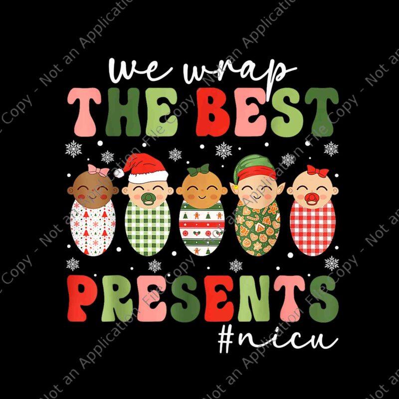 We Wrap The Best Presents NICU Png, Nurse Christmas Png, Nurse Xmas Png