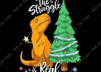 The Struggle Is Real Dinosaur Trex Christmas Tree Xmas Png, Dinosaur Tree Christmas Png, Dinosaur Xmas Png t shirt designs for sale