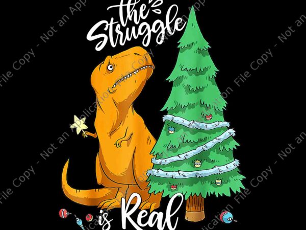 The struggle is real dinosaur trex christmas tree xmas png, dinosaur tree christmas png, dinosaur xmas png t shirt designs for sale