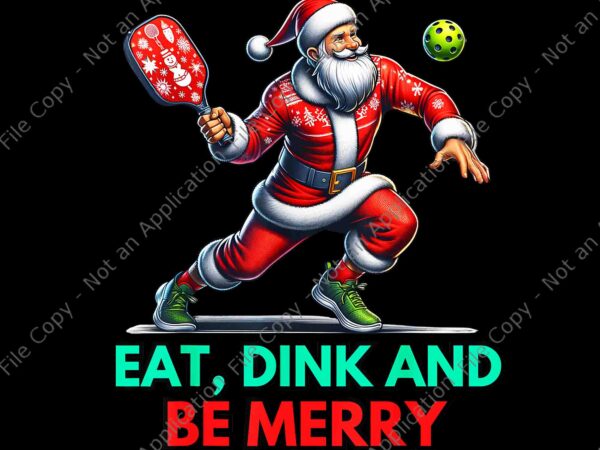 Eat dink be merry santa claus pickleball christmas xmas png, santa claus pickleball png, pickleball christmas png vector clipart