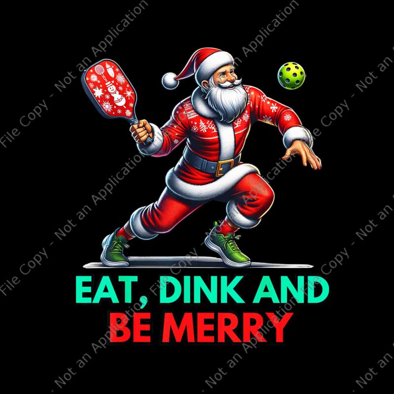 Eat Dink Be Merry Santa Claus Pickleball Christmas Xmas PNG, Santa Claus Pickleball Png, Pickleball Christmas Png