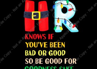 HR Knows If You’ve Been Bad Or Good So Be Good For Goodness Sake Png, Christmas Party Png, HR Christmas Png