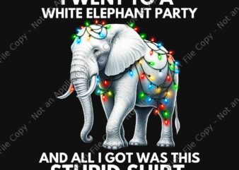 I Went To A White Elephant Party Ans All I Got Was This Stupid Shirt Png, Elephant Christmas Png, Elephant Xmas Png