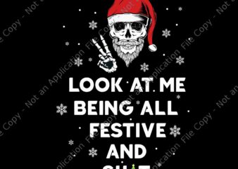 Look At Me Being All Festive And Shits Humorous Xmas 2024 Png, Skull Xmas Png, Skull Christmas Png, Skull Santa Png