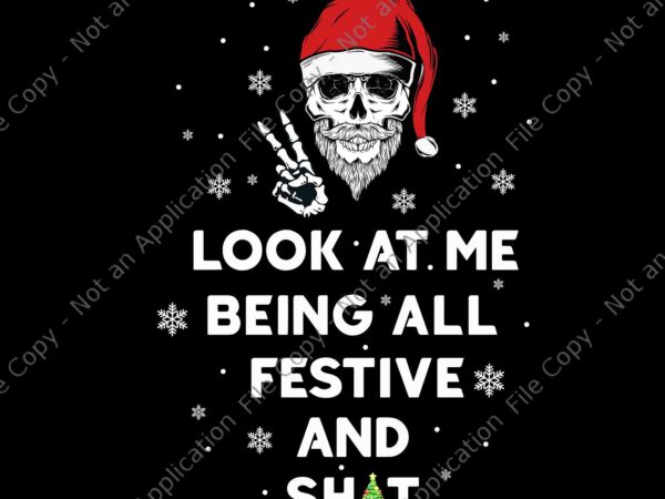 Look at me being all festive and shits humorous xmas 2024 png, skull xmas png, skull christmas png, skull santa png t shirt vector graphic