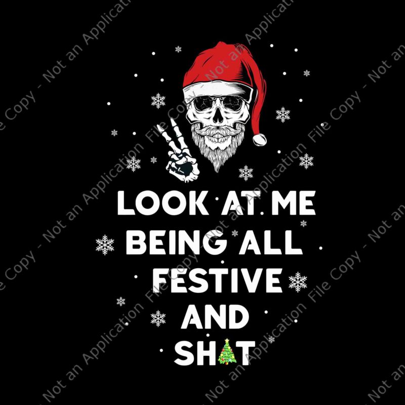 Look At Me Being All Festive And Shits Humorous Xmas 2024 Png, Skull Xmas Png, Skull Christmas Png, Skull Santa Png