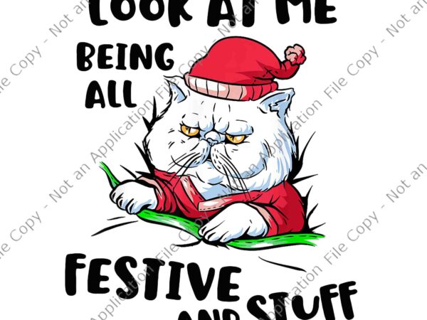 Look at me being all festive and stuff christmas cat png, cat christmas png, cat santa png t shirt vector graphic