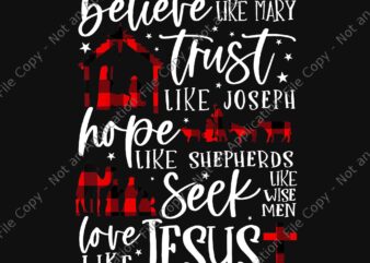 Believe Like Mary Trust Like Joseph Hope Like Shepherds Png, Jesus Christmas Png