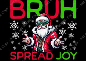Bruh Spread Joy Hip Hop Santa Png, Bruh Santa Png, Bruh Spread Joy Png t shirt template
