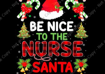 Be Nice To The Nurse Santa Is Watching Red Plaid Christmas Png, Nurse Santa Png, Nurse Christmas Png t shirt template