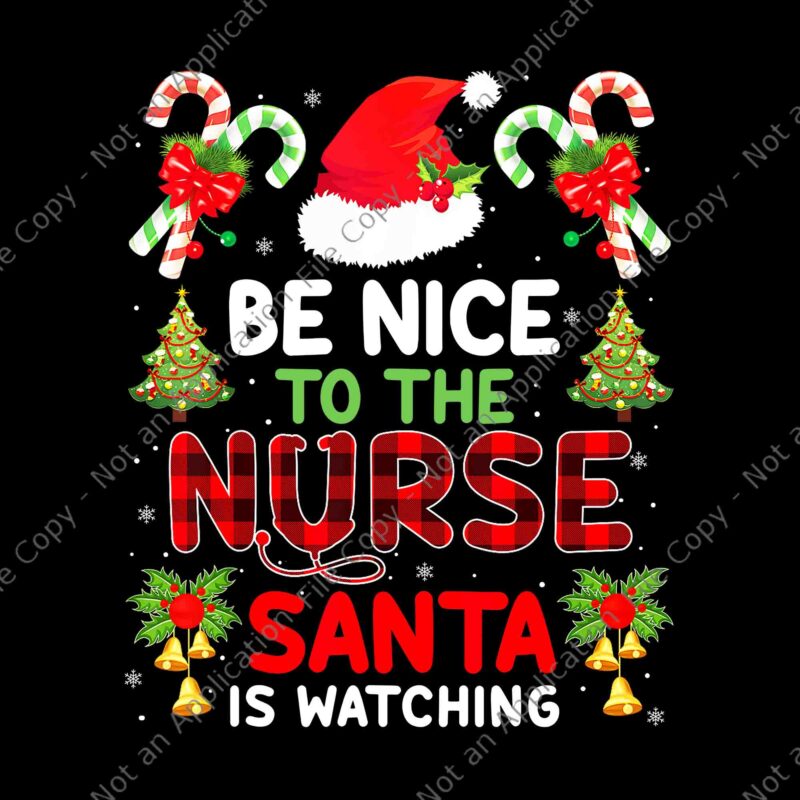 Be Nice To The Nurse Santa Is Watching Red Plaid Christmas Png, Nurse Santa Png, Nurse Christmas Png