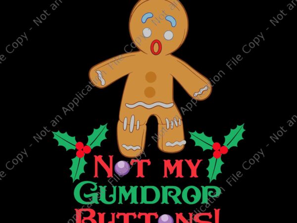 Shrek gingy not my gumdrop buttons svg, shrek gingy christmas svg, shrek gingy xmas svg t shirt template vector