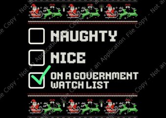 Naughty Nice On A Government Watch List Christmas Xmas Png, Naughty Nice Png T shirt vector artwork
