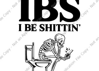 IBS I Be Shittin’ Skeleton Svg, Funny Skeleton Svg, Skeleton Svg t shirt design for sale
