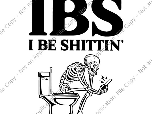 Ibs i be shittin’ skeleton svg, funny skeleton svg, skeleton svg t shirt design for sale