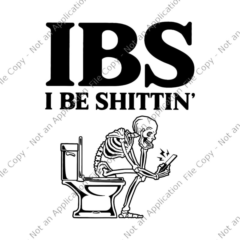 IBS I Be Shittin’ Skeleton Svg, Funny Skeleton Svg, Skeleton Svg