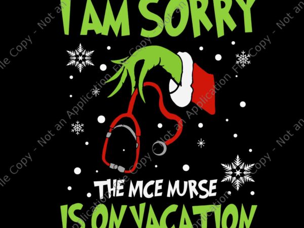 I am sorry the nice nurse is on vacation svg, nurse christmas svg, grinch christmas svg t shirt design for sale