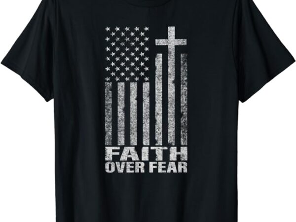 Faith over fear cool christian flag cross for men women kids short sleeve t-shirt