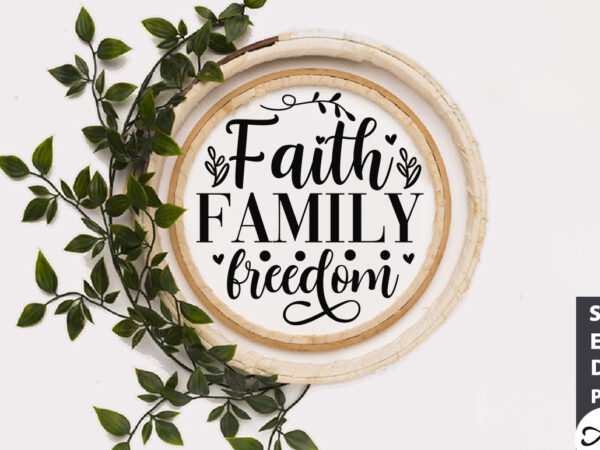 Faith family freedom round sign svg t shirt graphic design